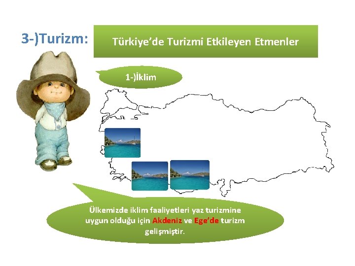3 -)Turizm: Türkiye’de Turizmi Etkileyen Etmenler 1 -)İklim Ülkemizde iklim faaliyetleri yaz turizmine uygun
