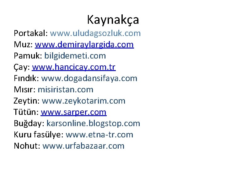 Kaynakça Portakal: www. uludagsozluk. com Muz: www. demiraylargida. com Pamuk: bilgidemeti. com Çay: www.