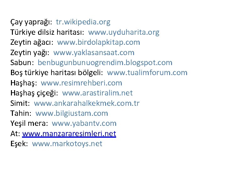Çay yaprağı: tr. wikipedia. org Türkiye dilsiz haritası: www. uyduharita. org Zeytin ağacı: www.