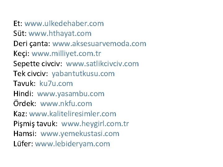 Et: www. ulkedehaber. com Süt: www. hthayat. com Deri çanta: www. aksesuarvemoda. com Keçi: