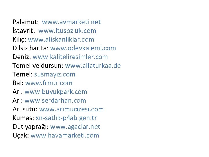 Palamut: www. avmarketi. net İstavrit: www. itusozluk. com Kılıç: www. aliskanliklar. com Dilsiz harita: