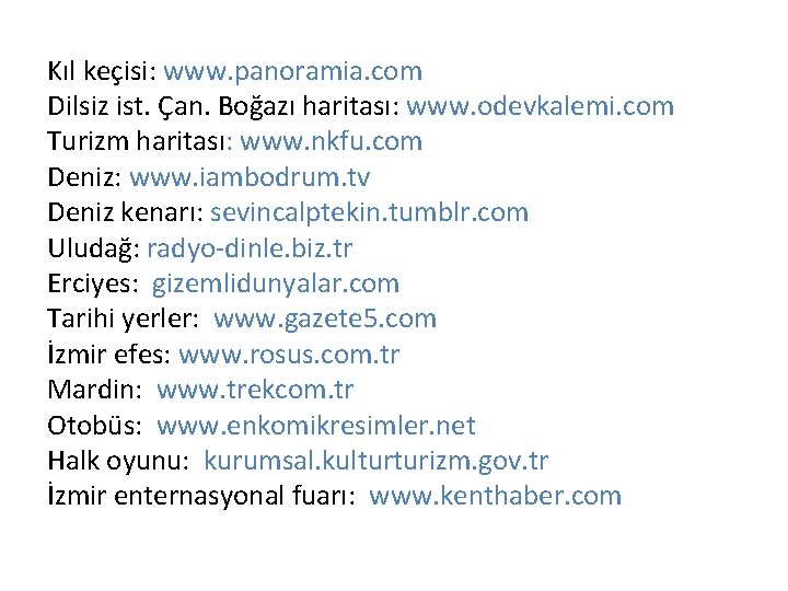 Kıl keçisi: www. panoramia. com Dilsiz ist. Çan. Boğazı haritası: www. odevkalemi. com Turizm