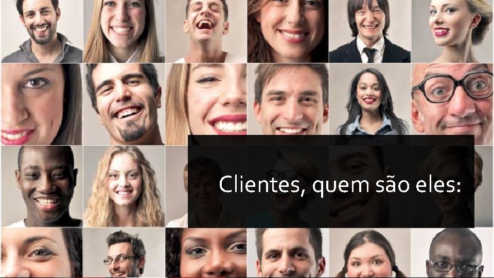 Clientes, quem são eles: 