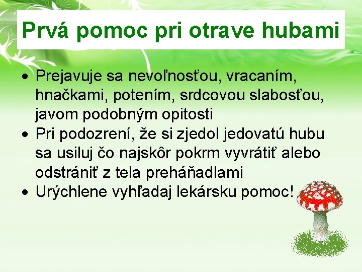 Prvá pomoc pri otrave hubami Prejavuje sa nevoľnosťou, vracaním, hnačkami, potením, srdcovou slabosťou, javom