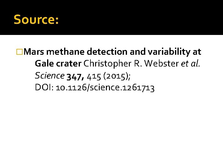 Source: �Mars methane detection and variability at Gale crater Christopher R. Webster et al.