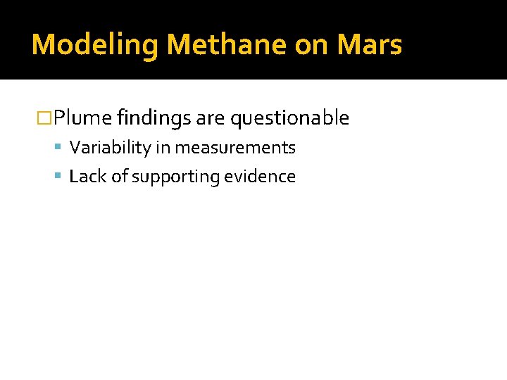 Modeling Methane on Mars �Plume findings are questionable Variability in measurements Lack of supporting