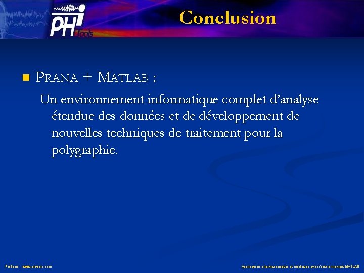 Conclusion n PRANA + MATLAB : Un environnement informatique complet d’analyse étendue des données