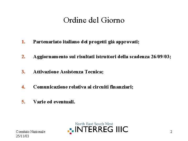 Ordine del Giorno 1. Partenariato italiano dei progetti già approvati; 2. Aggiornamento sui risultati