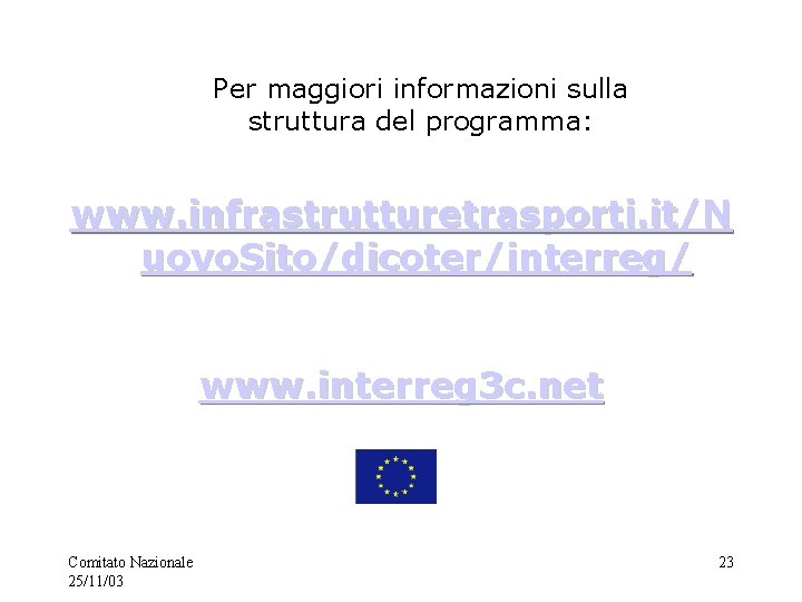 Per maggiori informazioni sulla struttura del programma: www. infrastrutturetrasporti. it/N uovo. Sito/dicoter/interreg/ www. interreg