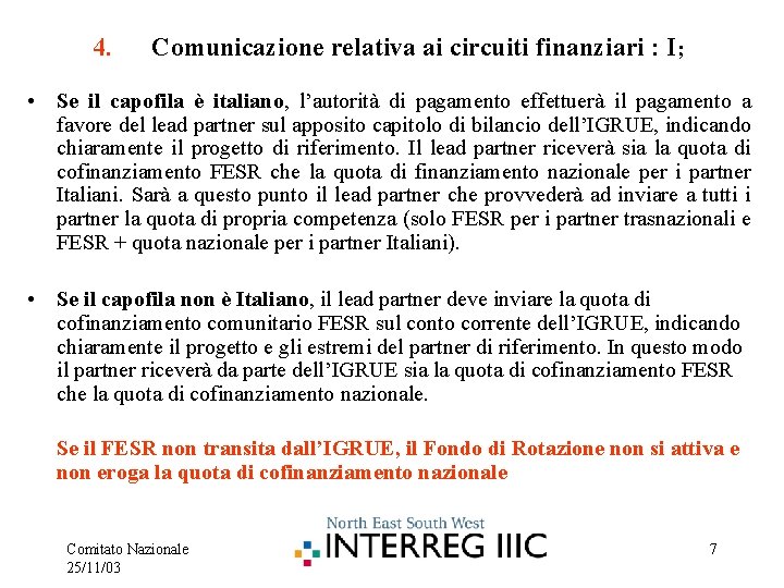 4. Comunicazione relativa ai circuiti finanziari : I; • Se il capofila è italiano,