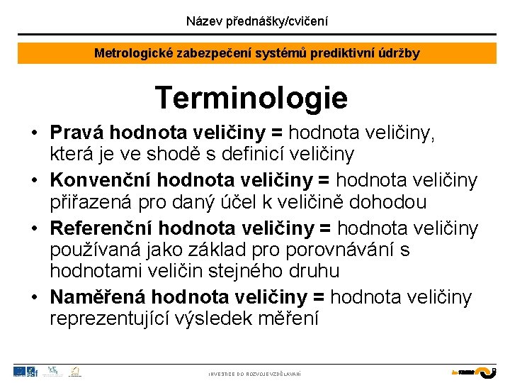 Název přednášky/cvičení Metrologické zabezpečení systémů prediktivní údržby Terminologie • Pravá hodnota veličiny = hodnota