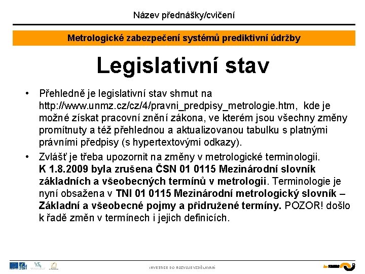Název přednášky/cvičení Metrologické zabezpečení systémů prediktivní údržby Legislativní stav • Přehledně je legislativní stav