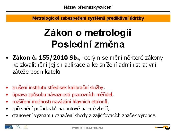 Název přednášky/cvičení Metrologické zabezpečení systémů prediktivní údržby Zákon č. 505/1990 Sb. o metrologii ve