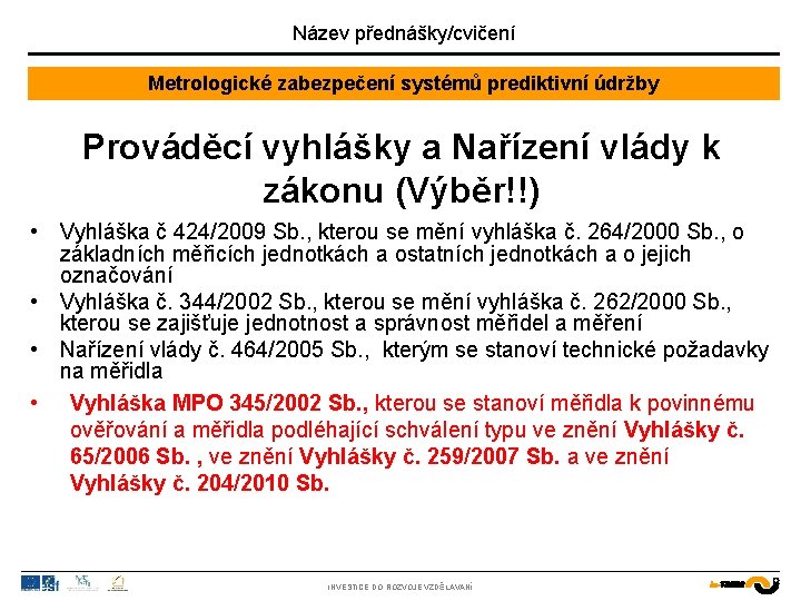 Název přednášky/cvičení Metrologické zabezpečení systémů prediktivní údržby Prováděcí vyhlášky a Nařízení vlády k zákonu