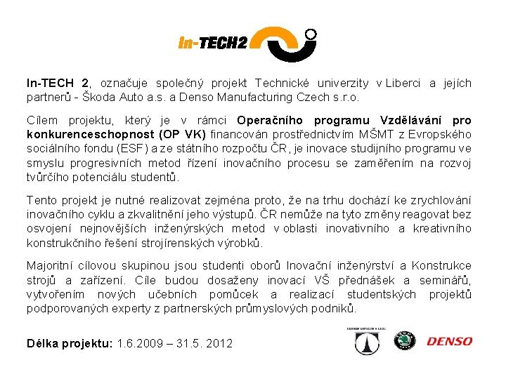 In-TECH 2, označuje společný projekt Technické univerzity v Liberci a jejích partnerů - Škoda