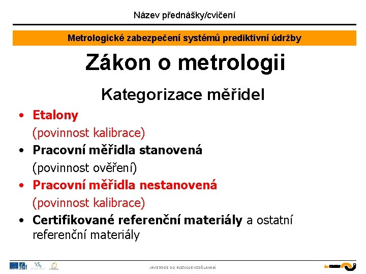 Název přednášky/cvičení Metrologické zabezpečení systémů prediktivní údržby Zákon o metrologii Kategorizace měřidel • Etalony