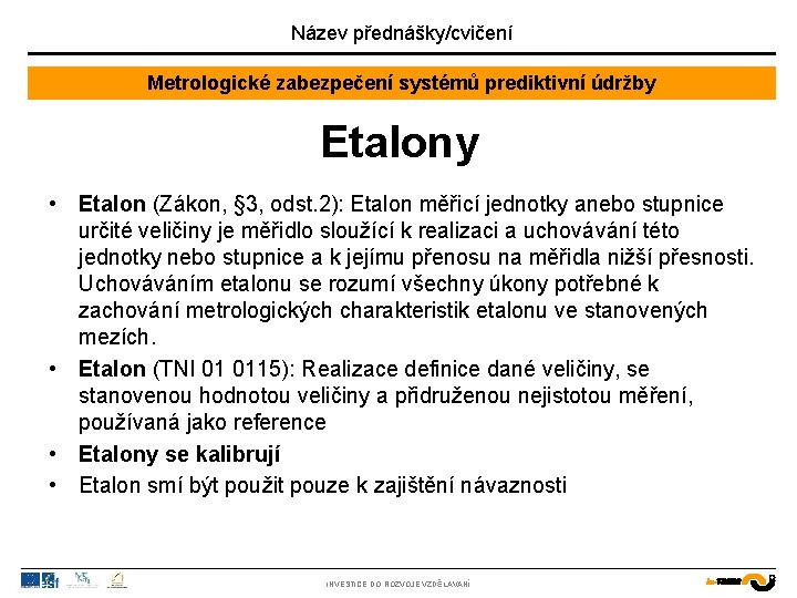 Název přednášky/cvičení Metrologické zabezpečení systémů prediktivní údržby Etalony • Etalon (Zákon, § 3, odst.
