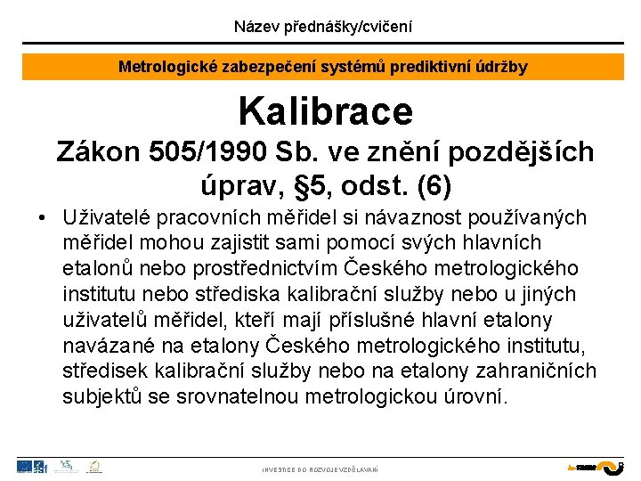 Název přednášky/cvičení Metrologické zabezpečení systémů prediktivní údržby Kalibrace Zákon 505/1990 Sb. ve znění pozdějších