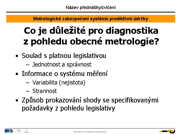 Název přednášky/cvičení Metrologické zabezpečení systémů prediktivní údržby Co je důležité pro diagnostika z pohledu