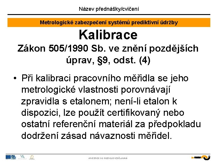 Název přednášky/cvičení Metrologické zabezpečení systémů prediktivní údržby Kalibrace Zákon 505/1990 Sb. ve znění pozdějších