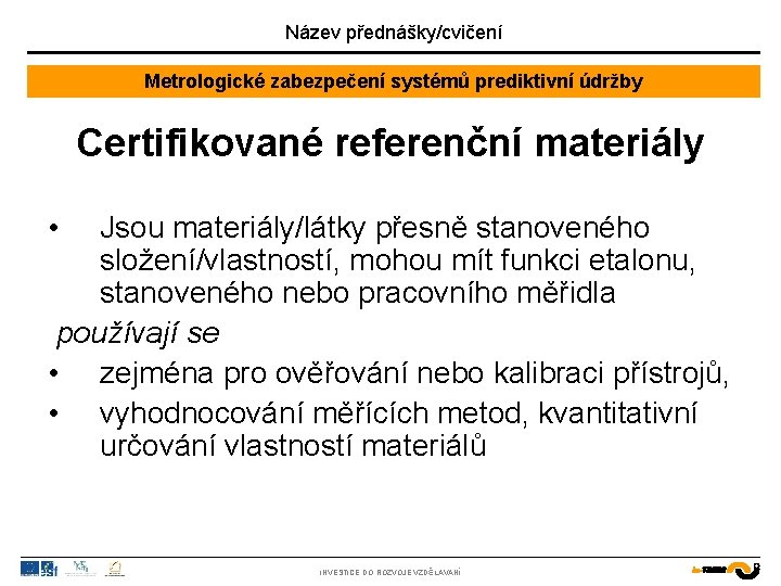 Název přednášky/cvičení Metrologické zabezpečení systémů prediktivní údržby Certifikované referenční materiály • Jsou materiály/látky přesně