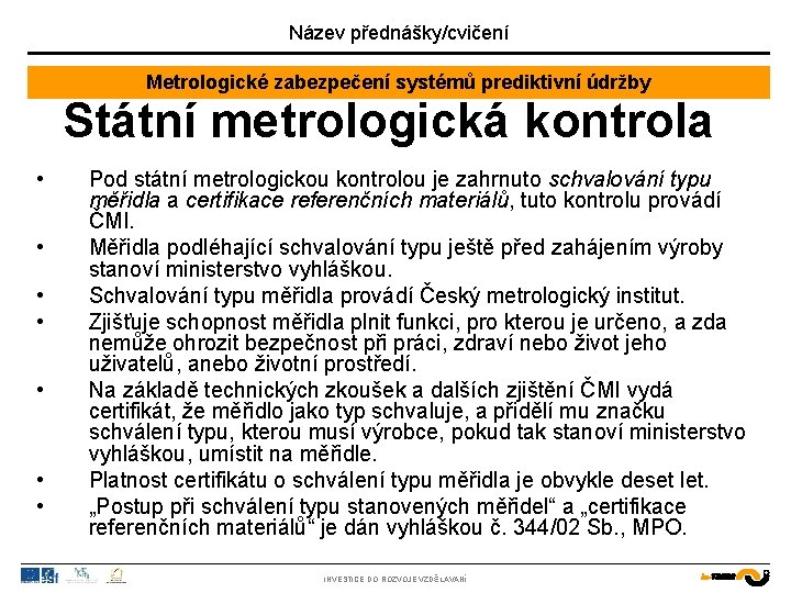 Název přednášky/cvičení Metrologické zabezpečení systémů prediktivní údržby Státní metrologická kontrola • • Pod státní