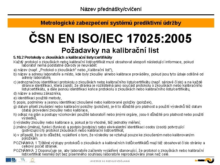 Název přednášky/cvičení Metrologické zabezpečení systémů prediktivní údržby ČSN EN ISO/IEC 17025: 2005 Požadavky na