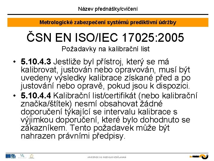 Název přednášky/cvičení Metrologické zabezpečení systémů prediktivní údržby ČSN EN ISO/IEC 17025: 2005 Požadavky na