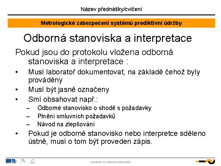 Název přednášky/cvičení Metrologické zabezpečení systémů prediktivní údržby Odborná stanoviska a interpretace Pokud jsou do