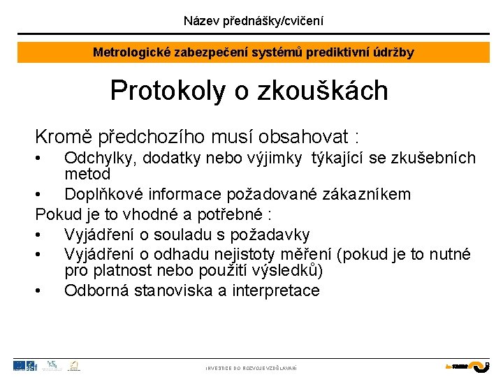 Název přednášky/cvičení Metrologické zabezpečení systémů prediktivní údržby Protokoly o zkouškách Kromě předchozího musí obsahovat