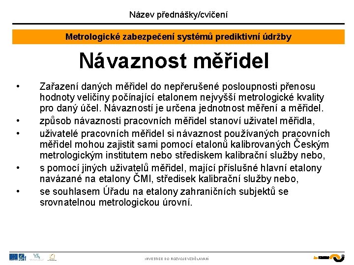 Název přednášky/cvičení Metrologické zabezpečení systémů prediktivní údržby Návaznost měřidel • • • Zařazení daných