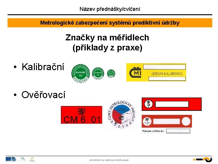 Název přednášky/cvičení Metrologické zabezpečení systémů prediktivní údržby Značky na měřidlech (příklady z praxe) •