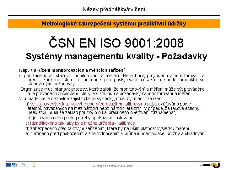 Název přednášky/cvičení Metrologické zabezpečení systémů prediktivní údržby ČSN EN ISO 9001: 2008 Systémy managementu