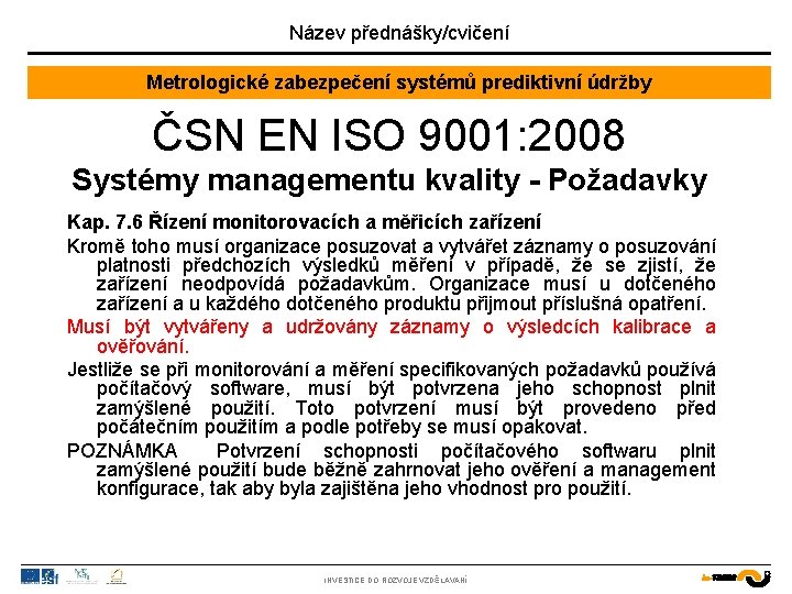 Název přednášky/cvičení Metrologické zabezpečení systémů prediktivní údržby ČSN EN ISO 9001: 2008 Systémy managementu