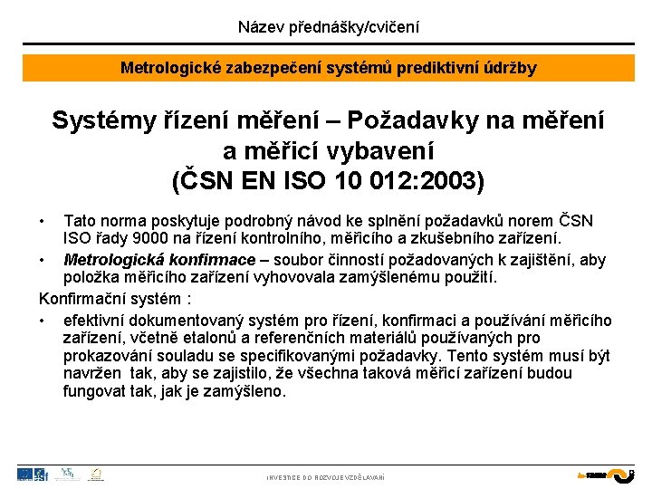 Název přednášky/cvičení Metrologické zabezpečení systémů prediktivní údržby Systémy řízení měření – Požadavky na měření