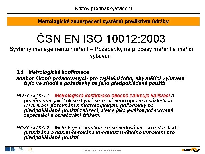 Název přednášky/cvičení Metrologické zabezpečení systémů prediktivní údržby ČSN EN ISO 10012: 2003 Systémy managementu