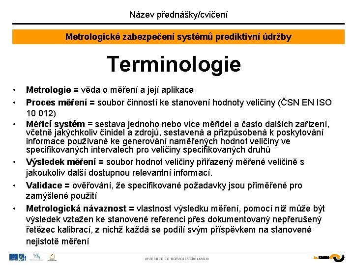Název přednášky/cvičení Metrologické zabezpečení systémů prediktivní údržby Terminologie • • • Metrologie = věda