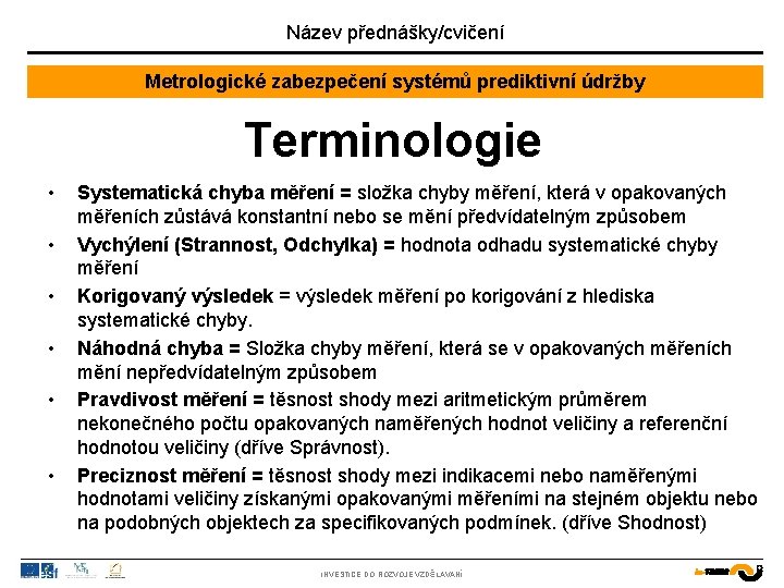 Název přednášky/cvičení Metrologické zabezpečení systémů prediktivní údržby Terminologie • • • Systematická chyba měření