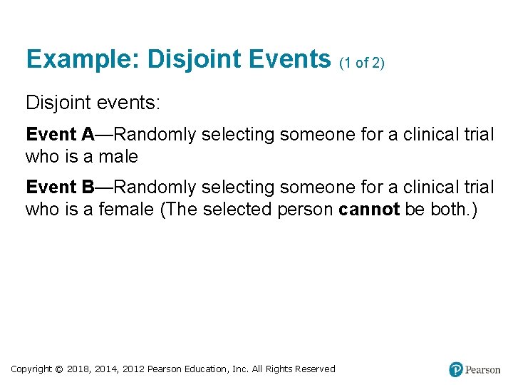 Example: Disjoint Events (1 of 2) Disjoint events: Event A—Randomly selecting someone for a