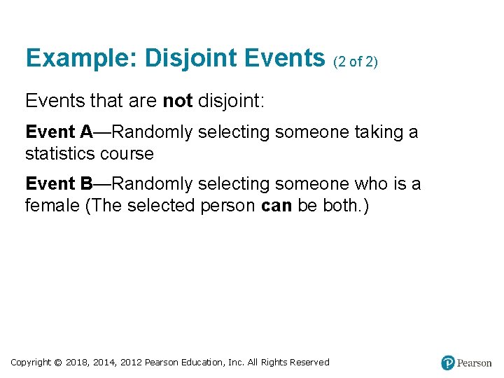 Example: Disjoint Events (2 of 2) Events that are not disjoint: Event A—Randomly selecting