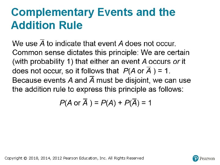 Complementary Events and the Addition Rule Copyright © 2018, 2014, 2012 Pearson Education, Inc.