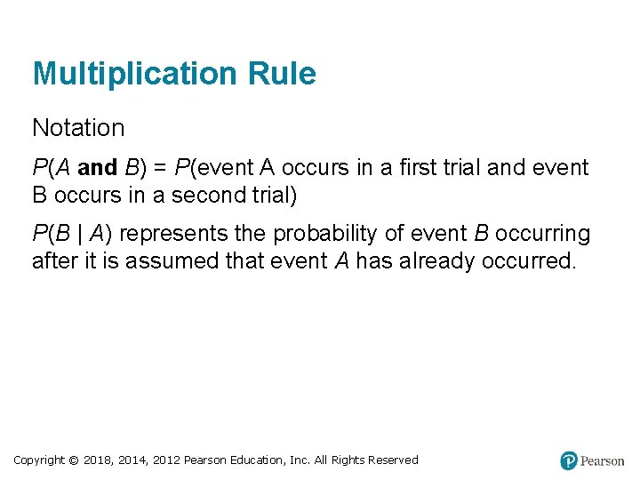 Multiplication Rule Notation P(A and B) = P(event A occurs in a first trial