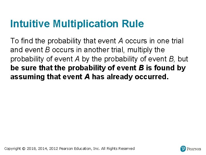 Intuitive Multiplication Rule To find the probability that event A occurs in one trial