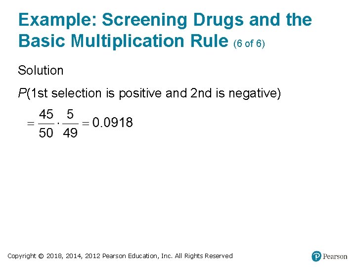 Example: Screening Drugs and the Basic Multiplication Rule (6 of 6) Solution P(1 st