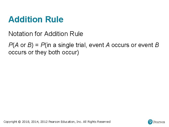 Addition Rule Notation for Addition Rule P(A or B) = P(in a single trial,