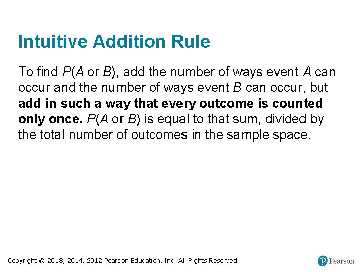 Intuitive Addition Rule To find P(A or B), add the number of ways event