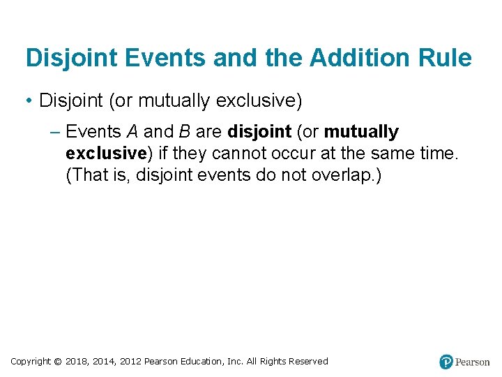 Disjoint Events and the Addition Rule • Disjoint (or mutually exclusive) – Events A