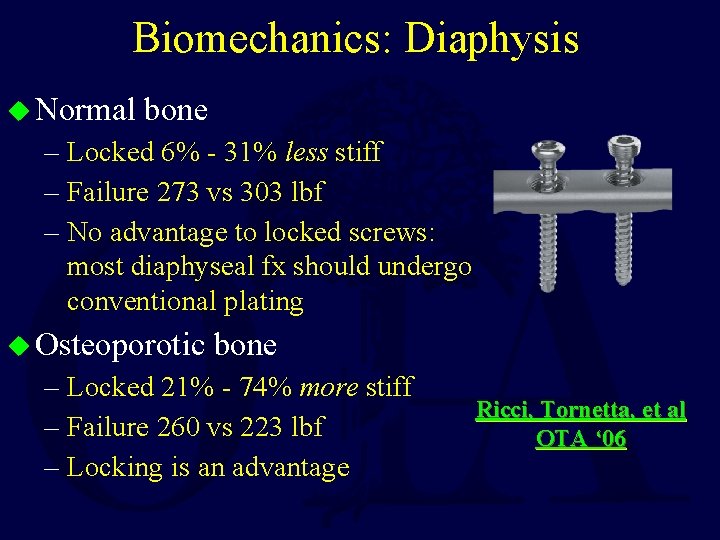 Biomechanics: Diaphysis u Normal bone – Locked 6% - 31% less stiff – Failure