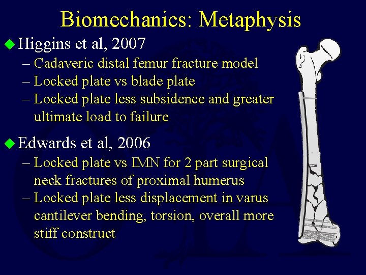 Biomechanics: Metaphysis u Higgins et al, 2007 – Cadaveric distal femur fracture model –