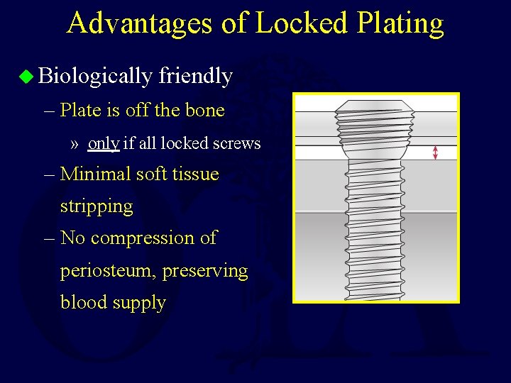 Advantages of Locked Plating u Biologically friendly – Plate is off the bone »